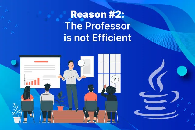 Reason #2 The Professor Is Not Efficient