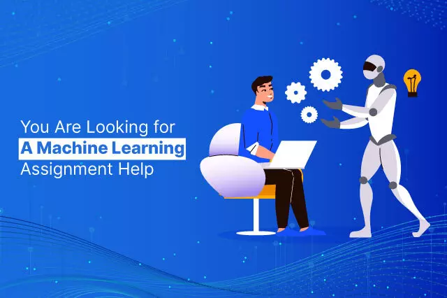You Are Looking for A Machine Learning Assignment Help